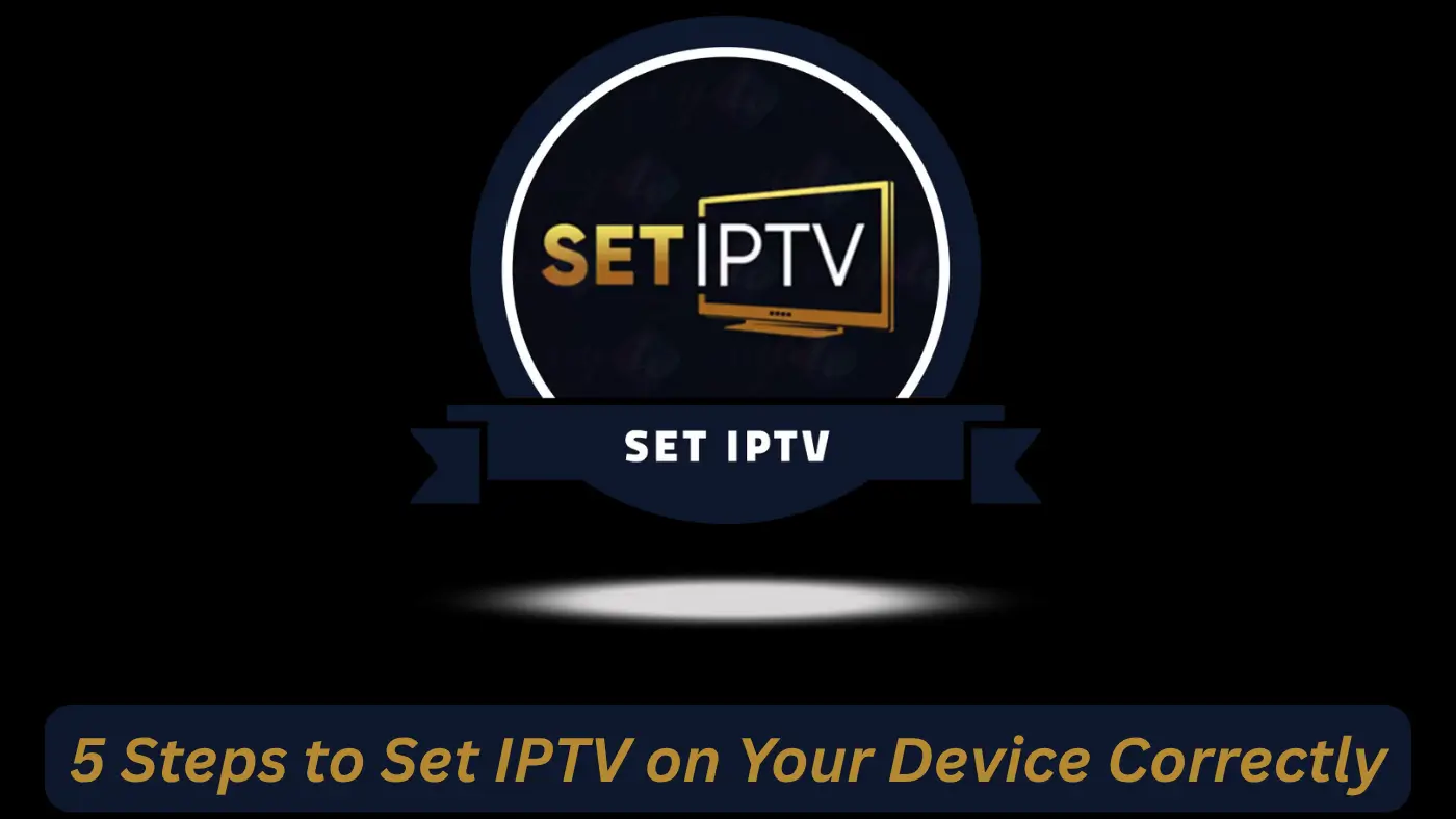 Set IPTV : 5 Steps to Set IPTV on Your Device Correctly 1 Set IPTV